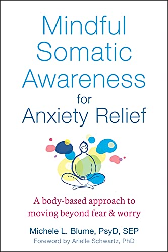 9781684035243: Mindful Somatic Awareness for Anxiety Relief: A Body-Based Approach to Moving Beyond Fear and Worry