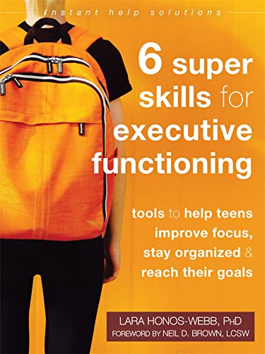 Imagen de archivo de Six Super Skills for Executive Functioning: Tools to Help Teens Improve Focus, Stay Organized, and Reach Their Goals (The Instant Help Solutions Series) a la venta por Half Price Books Inc.