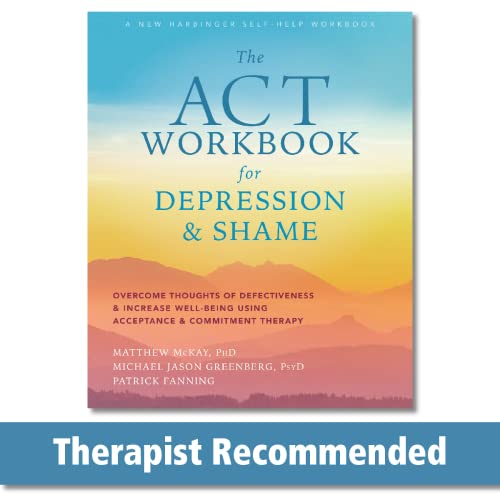 9781684035540: The ACT Workbook for Depression and Shame: Overcome Thoughts of Defectiveness and Increase Well-Being Using Acceptance and Commitment Therapy