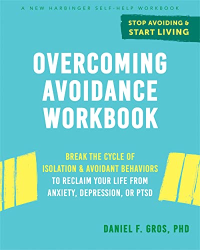 Stock image for Overcoming Avoidance Workbook: Break the Cycle of Isolation and Avoidant Behaviors to Reclaim Your Life from Anxiety, Depression, or PTSD for sale by BooksRun