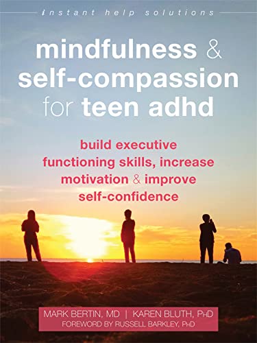 Imagen de archivo de Mindfulness and Self-Compassion for Teen ADHD: Build Executive Functioning Skills, Increase Motivation, and Improve Self-Confidence (The Instant Help Solutions Series) a la venta por Goodwill Books