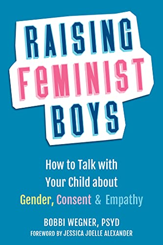Stock image for Raising Feminist Boys: How to Talk to Your Child About Gender, Consent, and Empathy for sale by Chiron Media