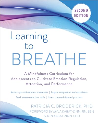 9781684036714: Learning to Breathe: A Mindfulness Curriculum for Adolescents to Cultivate Emotion Regulation, Attention, and Performance