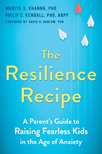 Imagen de archivo de The Resilience Recipe : A Parent's Guide to Raising Fearless Kids in the Age of Anxiety a la venta por Better World Books
