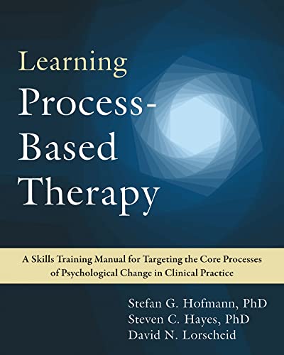 Beispielbild fr Learning Process-Based Therapy: A Skills Training Manual for Targeting the Core Processes of Psychological Change in Clinical Practice zum Verkauf von BooksRun