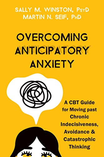 Beispielbild fr Overcoming Anticipatory Anxiety: A CBT Guide for Moving past Chronic Indecisiveness, Avoidance, and Catastrophic Thinking zum Verkauf von Lakeside Books