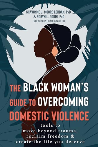 Imagen de archivo de The Black Woman's Guide to Overcoming Domestic Violence: Tools to Move Beyond Trauma, Reclaim Freedom, and Create the Life You Deserve a la venta por BooksRun