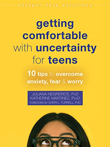 

Getting Comfortable with Uncertainty for Teens 10 Tips to Overcome Anxiety, Fear, and Worry (The Instant Help Solutions Series)