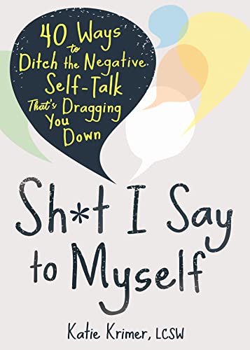 9781684039555: Sh*t I Say to Myself: 40 Ways to Ditch the Negative Self-Talk That’s Dragging You Down