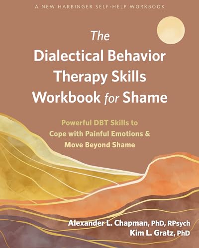 9781684039616: The Dialectical Behavior Therapy Skills Workbook for Shame: Powerful DBT Skills to Cope with Painful Emotions and Move Beyond Shame