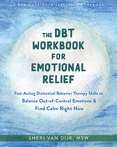 Stock image for The DBT Workbook for Emotional Relief: Fast-Acting Dialectical Behavior Therapy Skills to Balance Out-of-Control Emotions and Find Calm Right Now for sale by GoldenWavesOfBooks