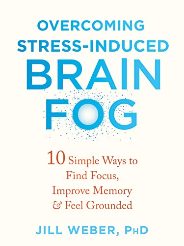 Beispielbild fr Overcoming Stress-Induced Brain Fog: 10 Simple Ways to Find Focus, Improve Memory, and Feel Grounded zum Verkauf von WorldofBooks
