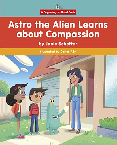 9781684048304: Astro the Alien Learns About Compassion (Astro the Alien Learns Life Skills: a Beginning-to-read Book)