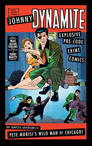 Beispielbild fr Johnny Dynamite: Explosive Pre-Code Crime Comics   the Complete Adventures of Pete Morisi's Wild Man of Chicago zum Verkauf von Daedalus Books