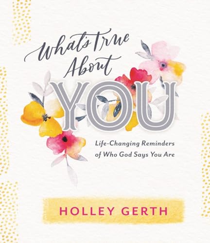 Beispielbild fr Whats True about You: Life-Changing Reminders of Who God Says You Are zum Verkauf von Zoom Books Company