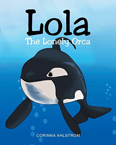 Beispielbild fr Lola the Lonely Orca zum Verkauf von Better World Books