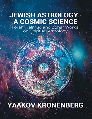 Jewish Astrology, A Cosmic Science:...
