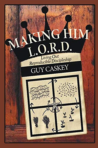 Stock image for Making Him L.O.R.D.: Living Out Reproducible Discipleship for sale by Half Price Books Inc.