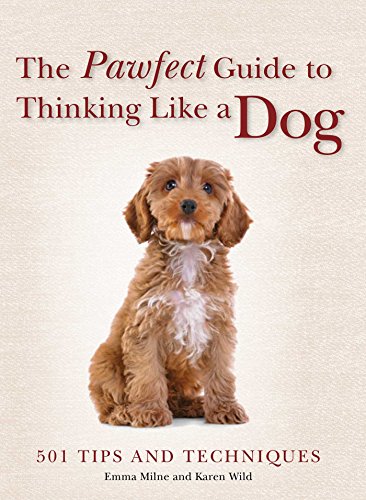 Stock image for The Pawfect Guide to Thinking Like a Dog: 501 Tips and Techniques for sale by Orion Tech