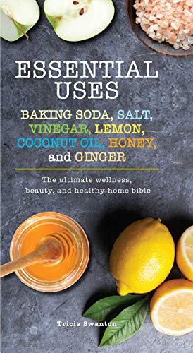 Beispielbild fr Essential Uses: Baking Soda, Salt, Vinegar, Lemon, Coconut Oil, Honey, and Ginger: The Ultimate Wellness, Beauty, and Healthy-Home Bible (Essentials) zum Verkauf von Goodwill Books