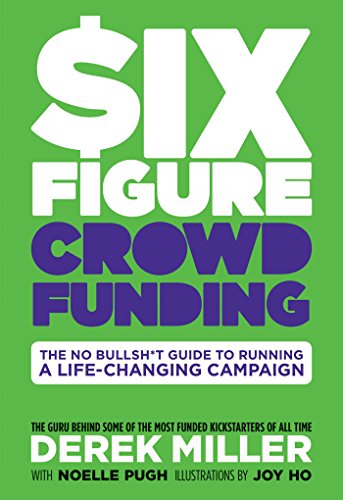 Stock image for Six Figure Crowdfunding: The No Bullsh*t Guide to Running a Life-Changing Campaign for sale by BooksRun