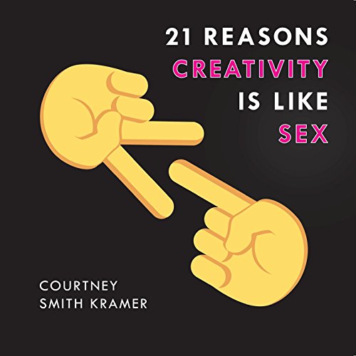Beispielbild fr 21 Reasons Creativity is Like Sex: Why everyone can do it, have a sense of humor about it, and use it to make the world a better place zum Verkauf von Buchpark