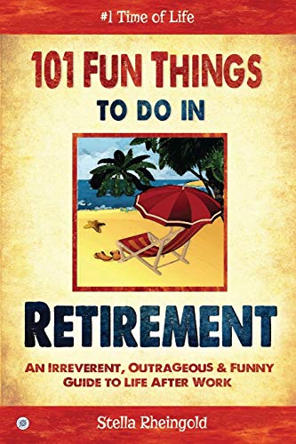 9781684184088: 101 Fun Things to do in Retirement: An Irreverent, Outrageous & Funny Guide to Life After Work