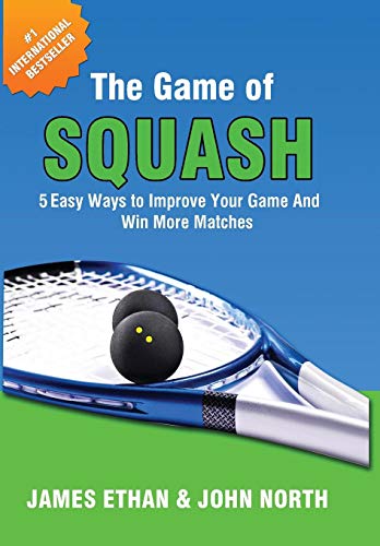 Stock image for The Game of Squash: 5 Easy Ways to Improve Your Game and Win More Matches for sale by ThriftBooks-Dallas