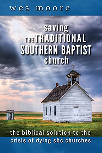 Stock image for Saving the Traditional Southern Baptist Church: The Biblical Solution to the Crisis of Dying SBC Churches for sale by Lucky's Textbooks