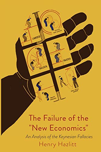 Imagen de archivo de The Failure of the New Economics An Analysis of the Keynesian Fallacies a la venta por Liberty Book Shop