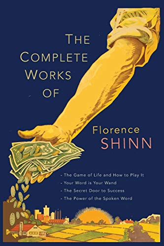 Beispielbild fr The Complete Works of Florence Scovel Shinn: The Game of Life and How to Play It; Your Word Is Your Wand; The Secret Door to Success; and The Power of the Spoken Word. zum Verkauf von AwesomeBooks