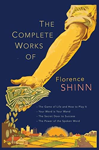 Stock image for The Complete Works of Florence Scovel Shinn: The Game of Life and How to Play It; Your Word Is Your Wand; The Secret Door to Success; and The Power of the Spoken Word for sale by Dream Books Co.