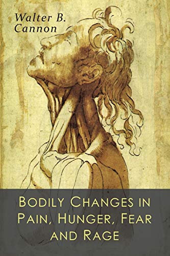 Imagen de archivo de Bodily Changes in Pain, Hunger, Fear and Rage: An Account of Recent Researches Into the Function of Emotional Excitement a la venta por GF Books, Inc.