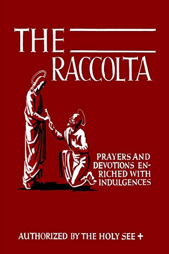 9781684221257: The Raccolta: Or, A Manual of Indulgences, Prayers, and Devotions Enriched with Indulgences in Favor of All the Faithful in Christ