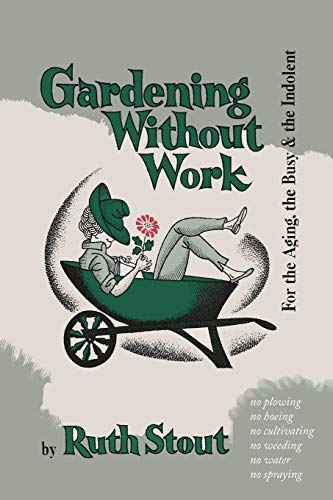 Stock image for Gardening Without Work: For the Aging, the Busy, and the Indolent for sale by WorldofBooks