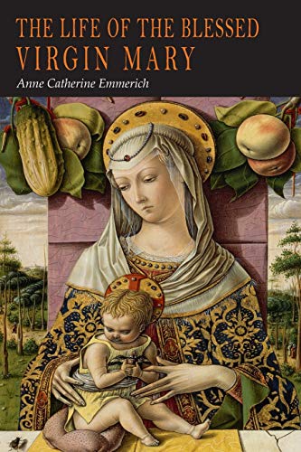 Beispielbild fr The Life of the Blessed Virgin Mary: From the Visions of Anne Catherine Emmerich zum Verkauf von BooksRun