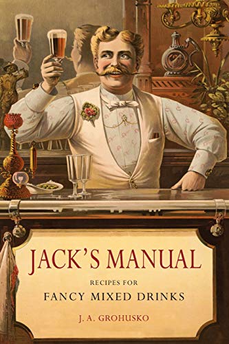Stock image for Jack's Manual: Recipes for Fancy Mixed Drinks and When and How to Serve Them for sale by GreatBookPrices
