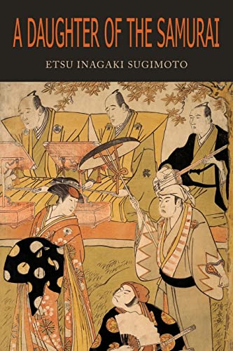 9781684227990: A Daughter of the Samurai: How a Daughter of Feudal Japan, Living Hundreds of Years in One Generation, Became a Modern American
