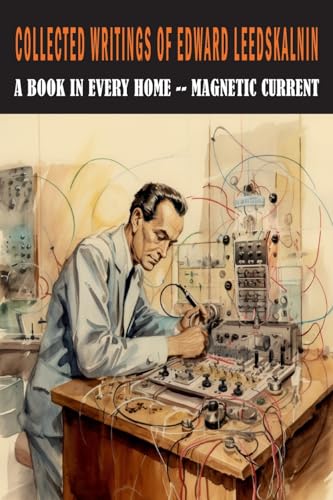 Imagen de archivo de Collected Writings of Edward Leedskalnin: A Book in Every Home & Magnetic Current a la venta por GF Books, Inc.