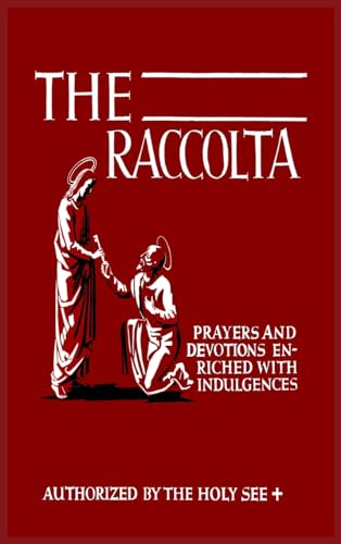 Stock image for The Raccolta: Or, A Manual of Indulgences, Prayers, and Devotions Enriched with Indulgences in Favor of All the Faithful in Christ for sale by California Books