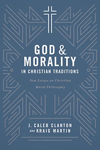 Beispielbild fr God and Morality in Christian Traditionsnew Essays on Christian Moral Philosophy: New Essays on Christian Moral Philosophy zum Verkauf von ThriftBooks-Dallas