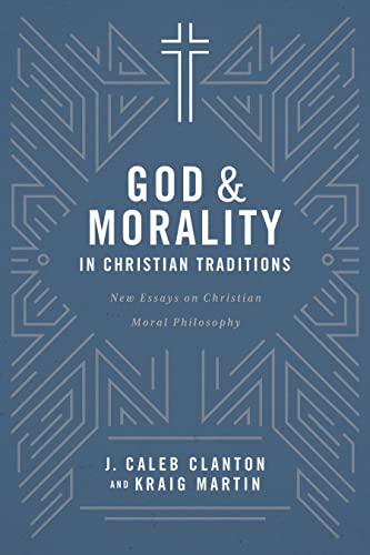 9781684261529: God and Morality in Christian Traditionsnew Essays on Christian Moral Philosophy: New Essays on Christian Moral Philosophy