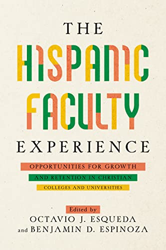 Stock image for The Hispanic Faculty Experience: Opportunities for Growth and Retention in Christian Colleges and Universities [Paperback] Edited by Octavio J. Esqueda; Edited by Benjamin Espinoza; Octavio J. Esqueda for sale by Lakeside Books