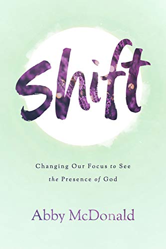 Stock image for Shift: Changing Our Focus to See the Presence of God for sale by Austin Goodwill 1101