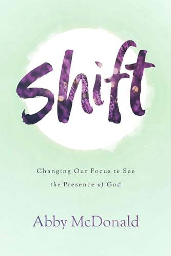 Stock image for Shift: Changing Our Focus to See the Presence of God for sale by Once Upon A Time Books