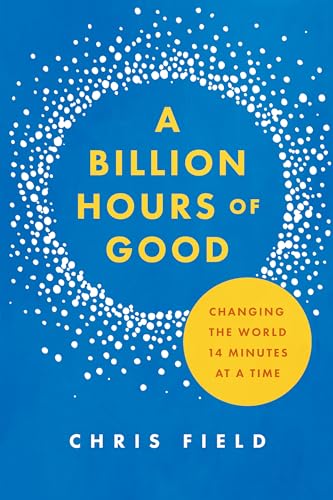 Beispielbild fr A Billion Hours of Good: Changing the World 14 Minutes at a Time zum Verkauf von SecondSale