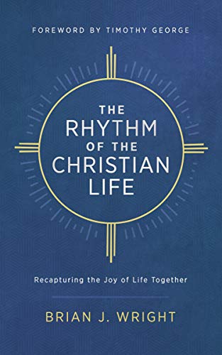 Imagen de archivo de The Rhythm of the Christian Life: Recapturing the Joy of Life Together a la venta por Once Upon A Time Books