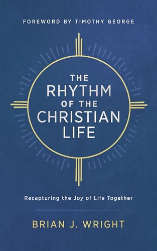 Stock image for The Rhythm of the Christian Life: Recapturing the Joy of Life Together for sale by Once Upon A Time Books
