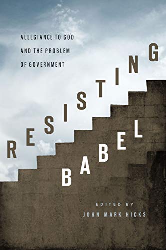 Stock image for Resisting Babel: Allegiance to God and the Problem of Government for sale by GoldBooks
