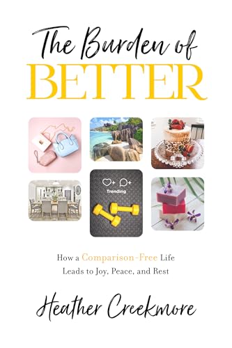 Beispielbild fr The Burden of Better : How a Comparison-Free Life Leads to Joy, Peace, and Rest zum Verkauf von Better World Books